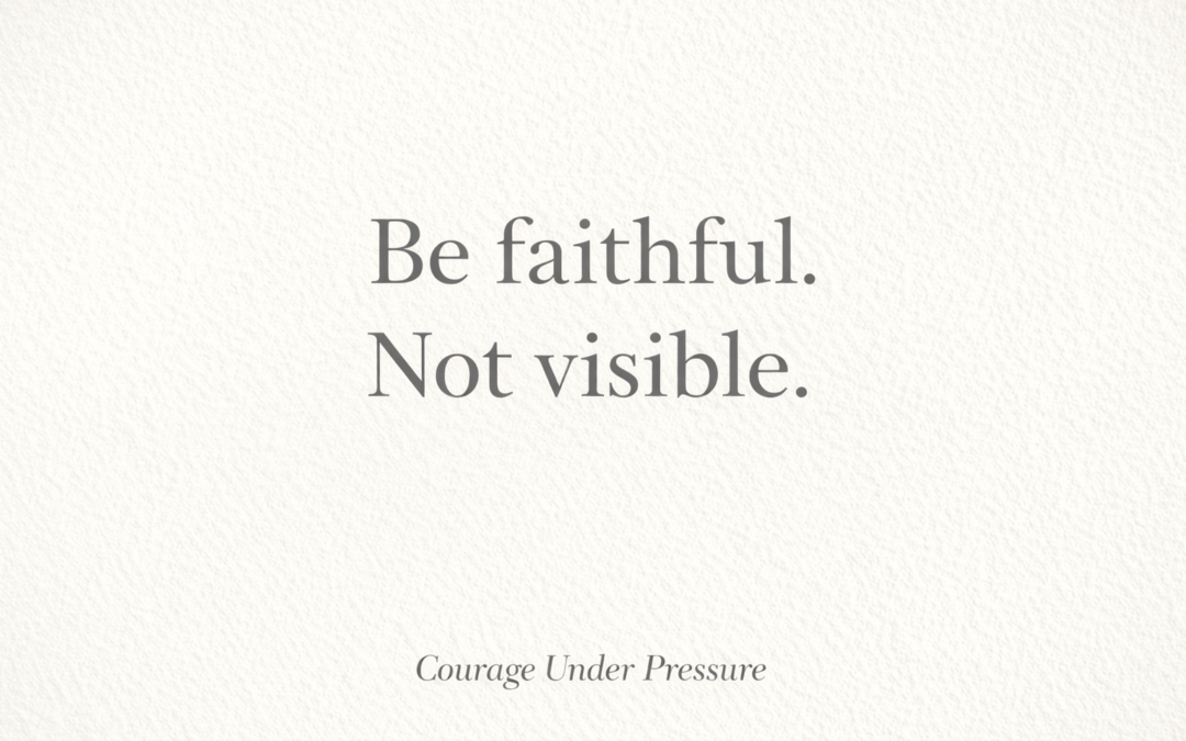 Being Faithful Not Visible in a Culture of Applause